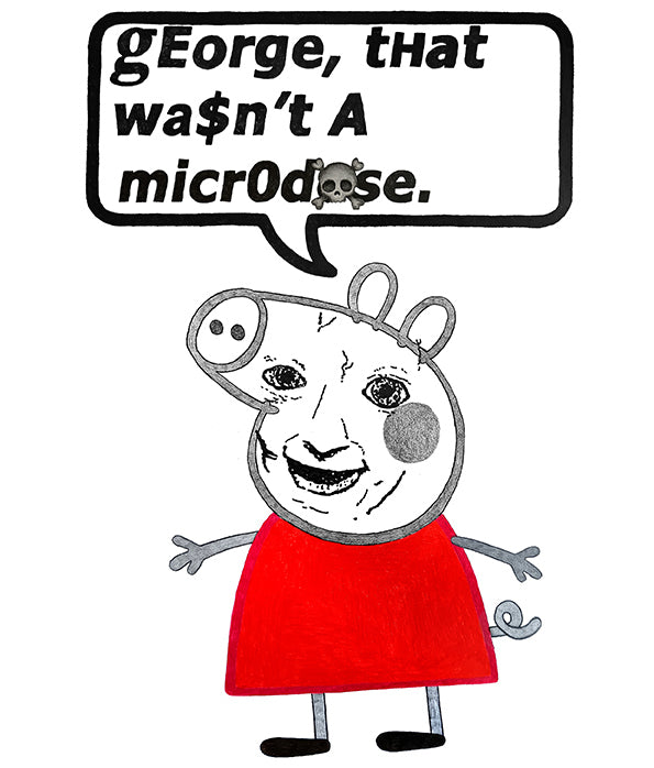 George, That Wasn't a Microdose (Original) 2025