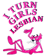 Load image into Gallery viewer, I Turn Girls Lesbian (Original) 2022
