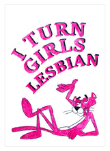 Load image into Gallery viewer, I Turn Girls Lesbian (Original) 2022
